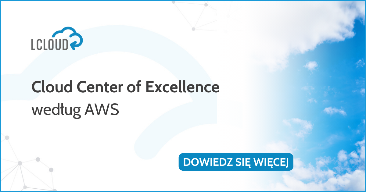 Cloud Center of Excellence według AWS – fundament transformacji ...